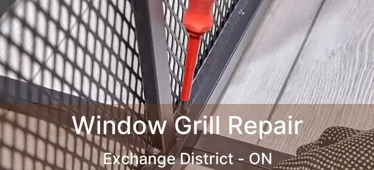  Window Grill Repair Exchange District - ON