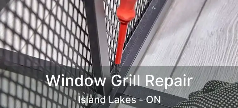  Window Grill Repair Island Lakes - ON