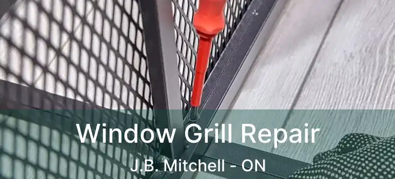  Window Grill Repair J.B. Mitchell - ON