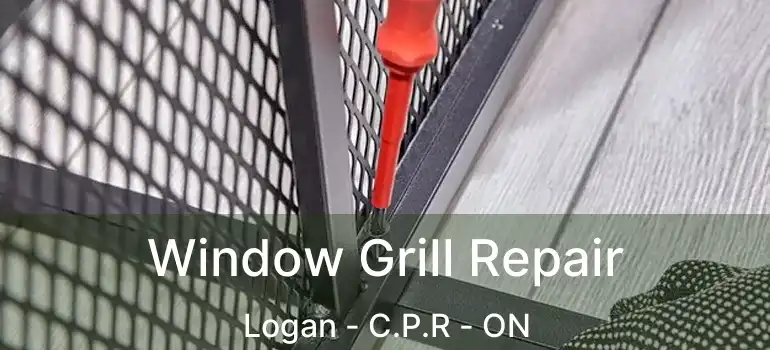  Window Grill Repair Logan - C.P.R - ON