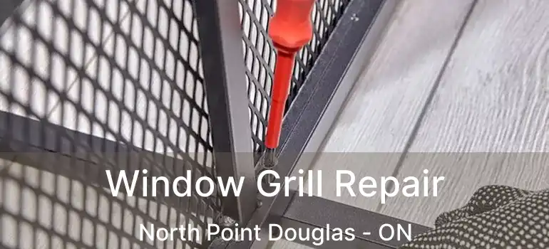  Window Grill Repair North Point Douglas - ON