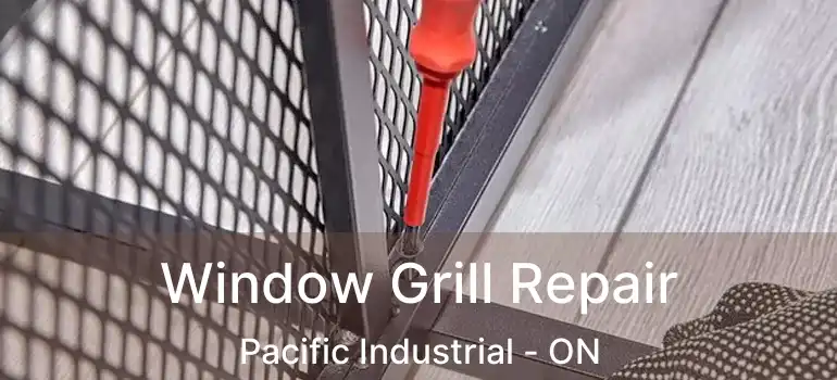  Window Grill Repair Pacific Industrial - ON