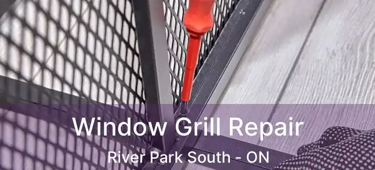  Window Grill Repair River Park South - ON