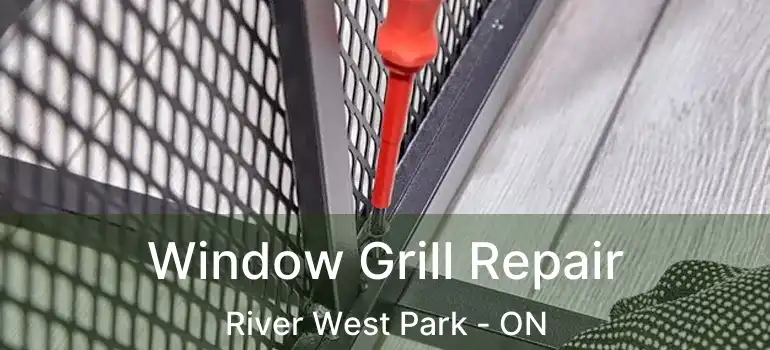  Window Grill Repair River West Park - ON