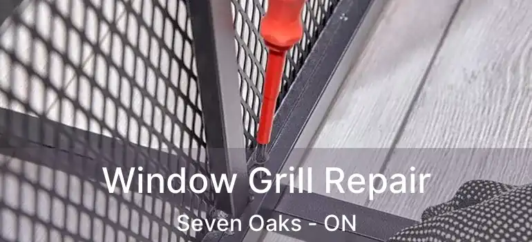  Window Grill Repair Seven Oaks - ON