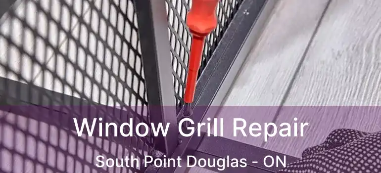  Window Grill Repair South Point Douglas - ON