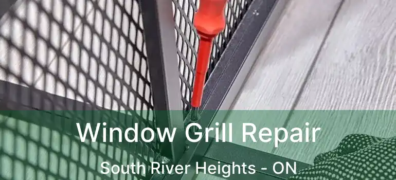  Window Grill Repair South River Heights - ON