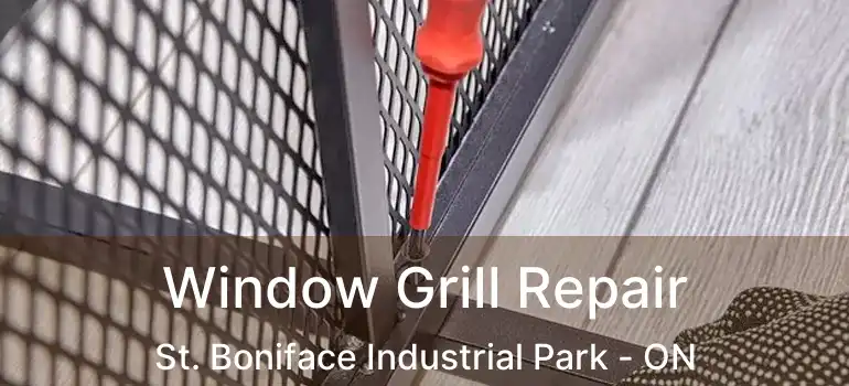  Window Grill Repair St. Boniface Industrial Park - ON
