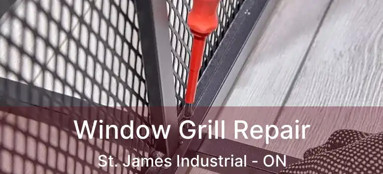  Window Grill Repair St. James Industrial - ON