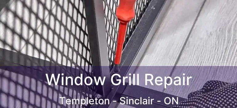  Window Grill Repair Templeton - Sinclair - ON