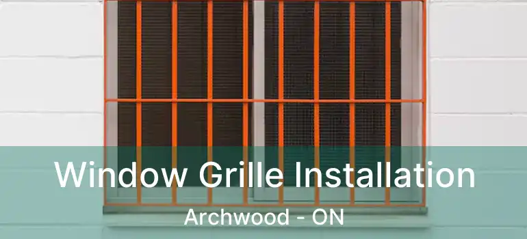  Window Grille Installation Archwood - ON