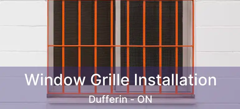  Window Grille Installation Dufferin - ON