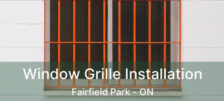  Window Grille Installation Fairfield Park - ON