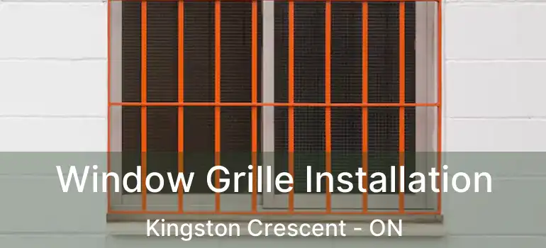  Window Grille Installation Kingston Crescent - ON