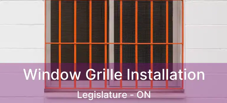  Window Grille Installation Legislature - ON