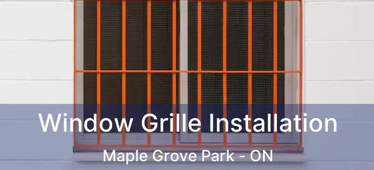  Window Grille Installation Maple Grove Park - ON