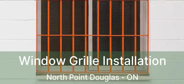  Window Grille Installation North Point Douglas - ON