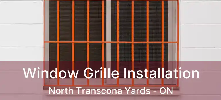 Window Grille Installation North Transcona Yards - ON