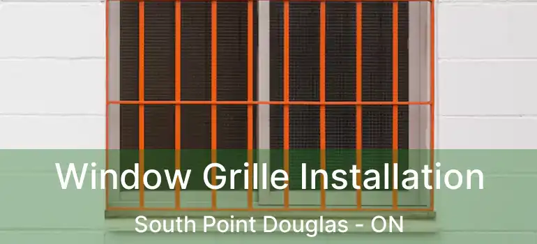  Window Grille Installation South Point Douglas - ON