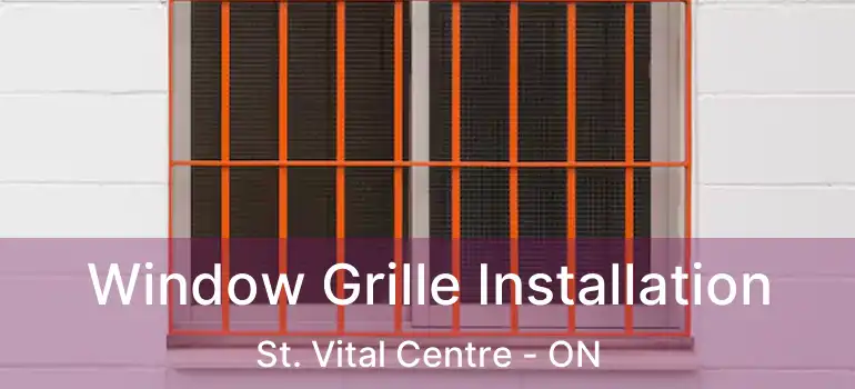  Window Grille Installation St. Vital Centre - ON