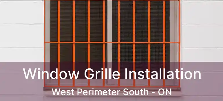  Window Grille Installation West Perimeter South - ON