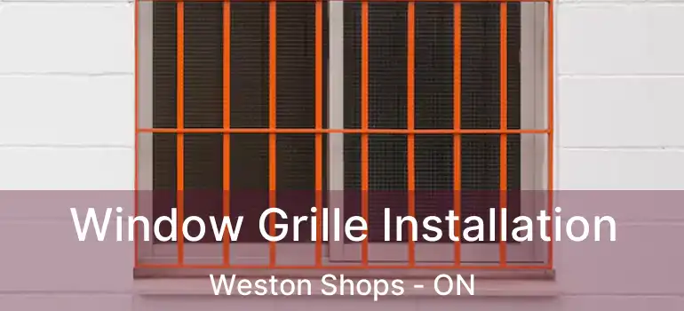  Window Grille Installation Weston Shops - ON