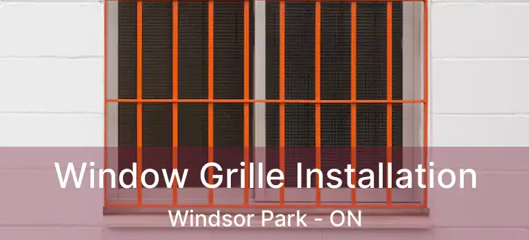  Window Grille Installation Windsor Park - ON