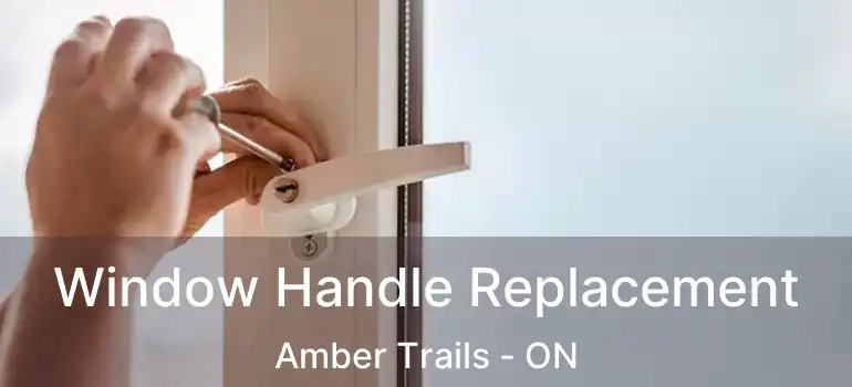  Window Handle Replacement Amber Trails - ON