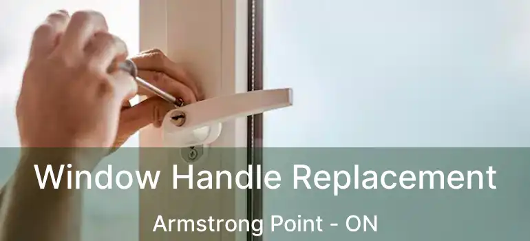  Window Handle Replacement Armstrong Point - ON
