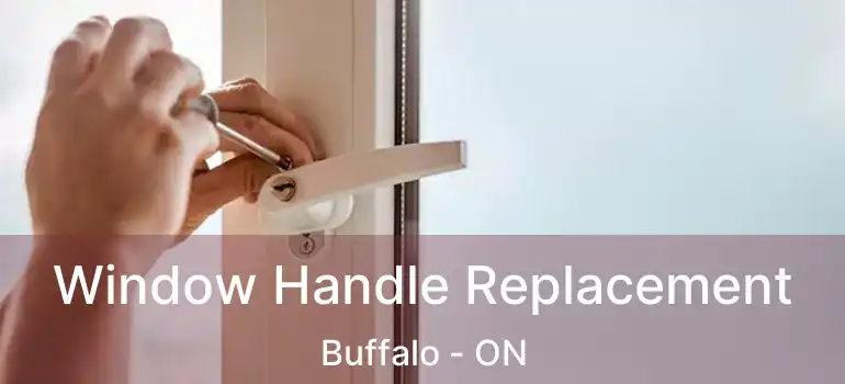  Window Handle Replacement Buffalo - ON