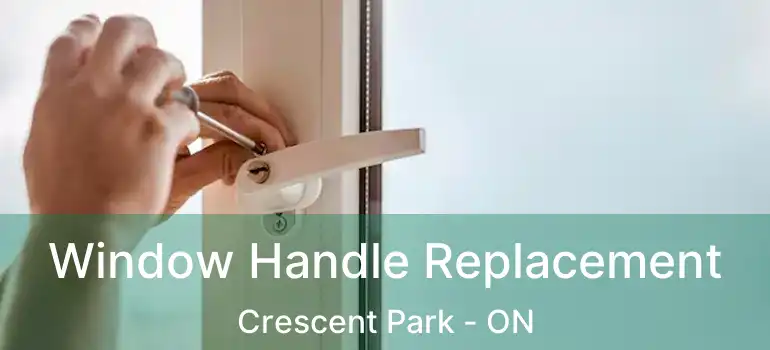  Window Handle Replacement Crescent Park - ON