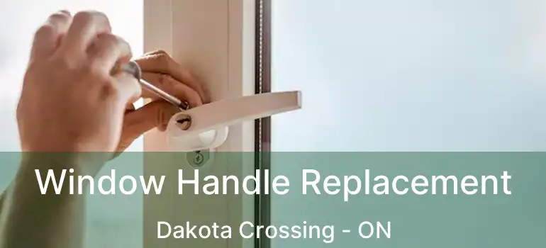  Window Handle Replacement Dakota Crossing - ON