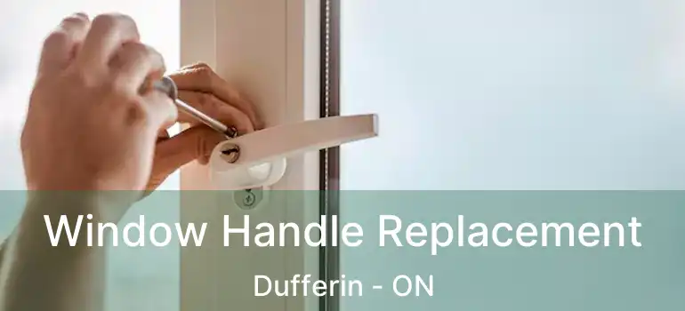  Window Handle Replacement Dufferin - ON