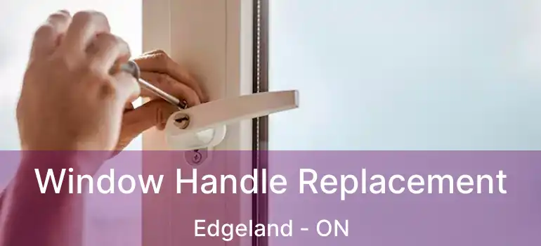  Window Handle Replacement Edgeland - ON