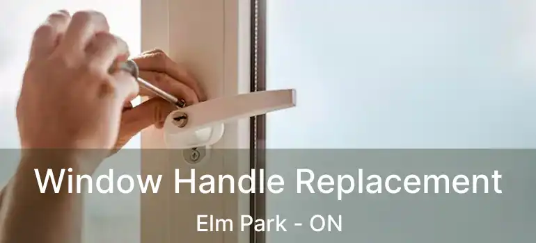  Window Handle Replacement Elm Park - ON