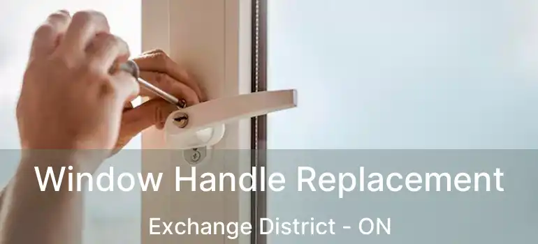  Window Handle Replacement Exchange District - ON