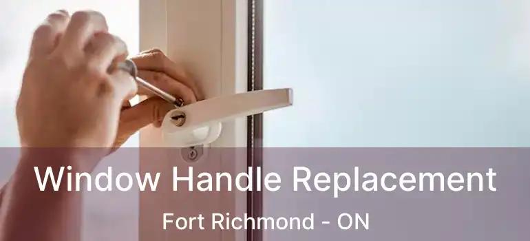  Window Handle Replacement Fort Richmond - ON