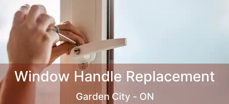  Window Handle Replacement Garden City - ON
