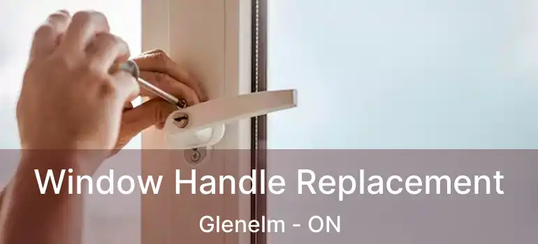  Window Handle Replacement Glenelm - ON