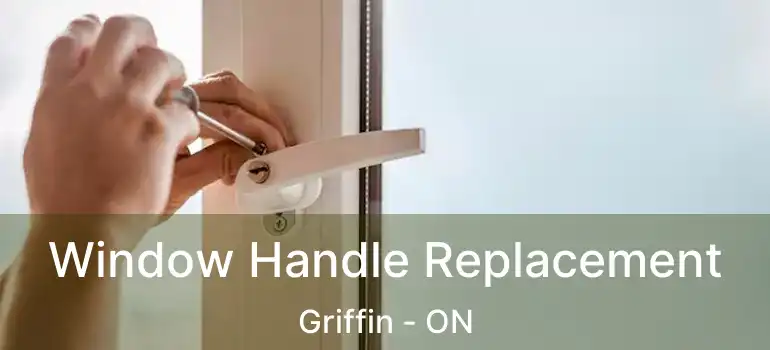  Window Handle Replacement Griffin - ON