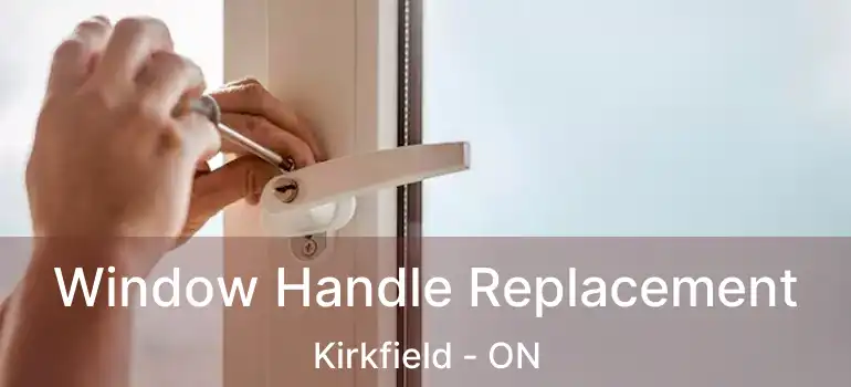  Window Handle Replacement Kirkfield - ON