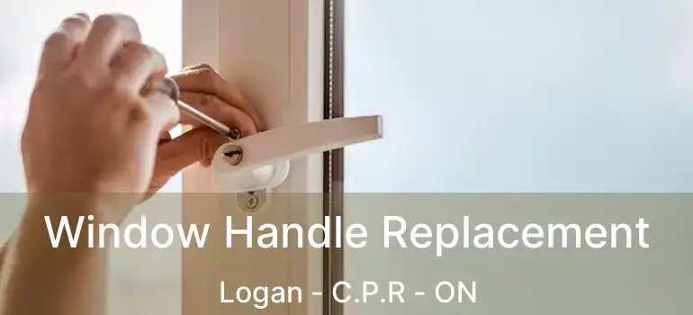  Window Handle Replacement Logan - C.P.R - ON