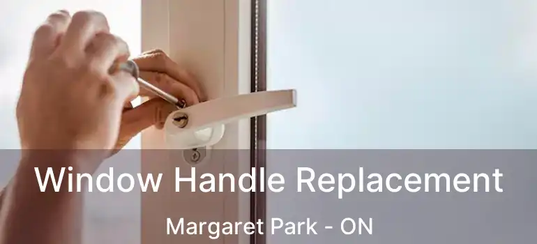  Window Handle Replacement Margaret Park - ON