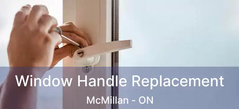 Window Handle Replacement McMillan - ON