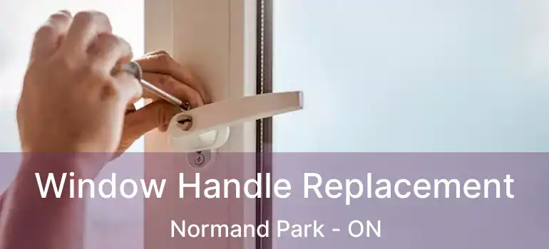  Window Handle Replacement Normand Park - ON