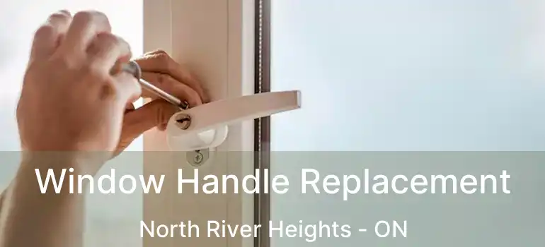  Window Handle Replacement North River Heights - ON