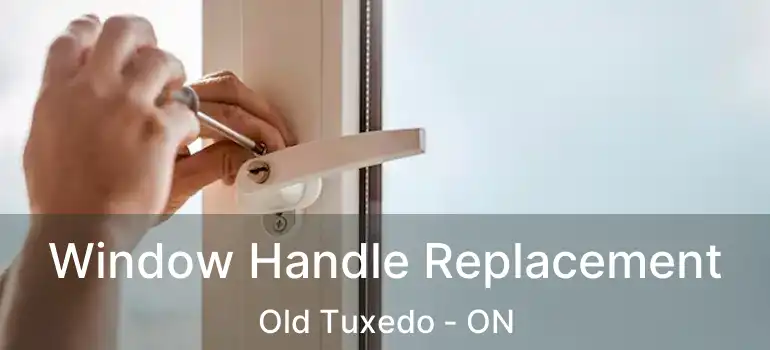  Window Handle Replacement Old Tuxedo - ON