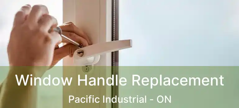  Window Handle Replacement Pacific Industrial - ON