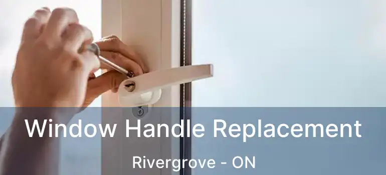  Window Handle Replacement Rivergrove - ON