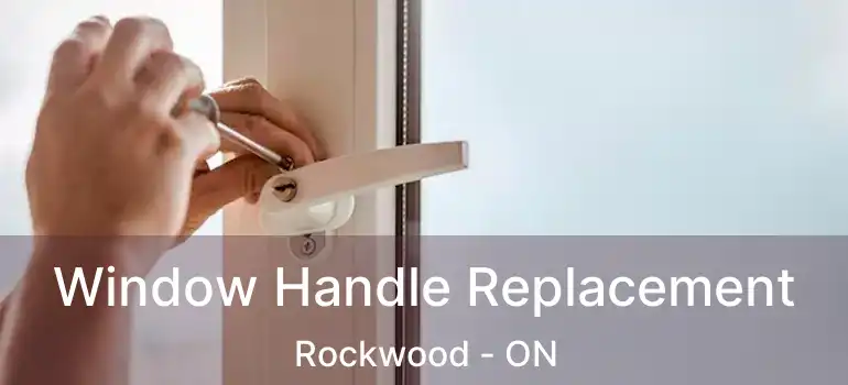  Window Handle Replacement Rockwood - ON